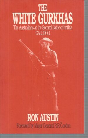 White Gurkhas, The: The Australians at the Second Battle of Krithia Gallipoli