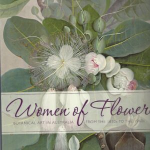 Women of Flowers : Botanical Art in Australia from the 1830s to the 1960s