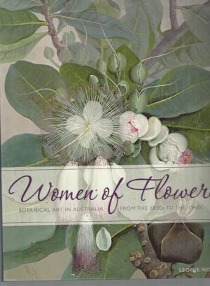 Women of Flowers : Botanical Art in Australia from the 1830s to the 1960s