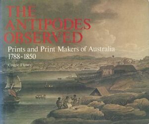 Antipodes Observed, The - Prints and Print Makers of Australia 1788-1850