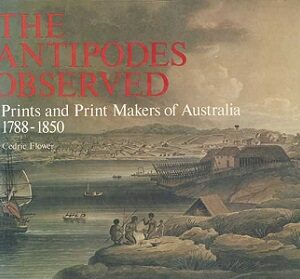 Antipodes Observed, The – Prints and Print Makers of Australia 1788-1850