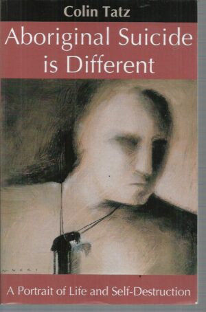 Aboriginal Suicide is Different : A Portrait of Life and Self-Destruction.