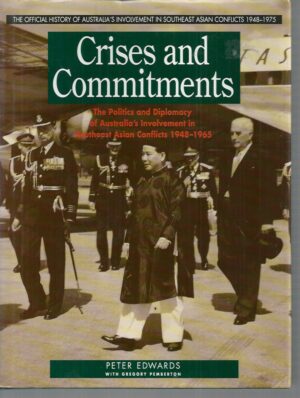Crises and Commitments: Politics and Diplomacy of Australia's Involvement in Southeast Asia Conflicts, 1948-65