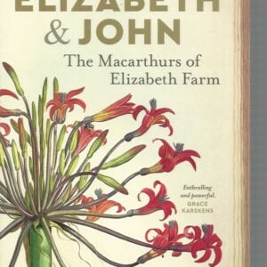 Elizabeth & John: The Macarthurs of Elizabeth Farm