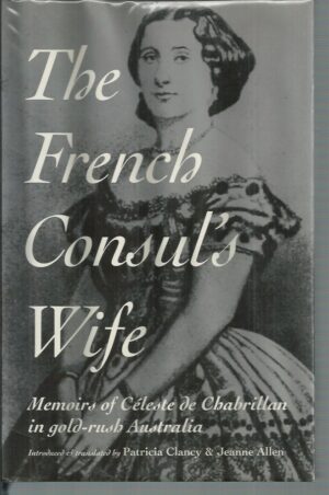French Consul's Wife, The: Memoirs of Celeste De Chabrillian in Gold-Rush Australia