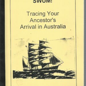 HE MUST HAVE SWUM! Tracing Your Ancestor’s Arrival in Australia