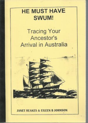 HE MUST HAVE SWUM! Tracing Your Ancestor's Arrival in Australia