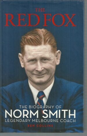 Red Fox, The: The Biography of Norm Smith: Legendary Melbourne Coach