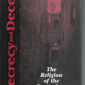 Secrecy and Deceit: The Religion of Crypto-Jews