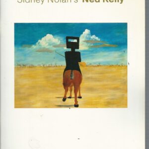 Sidney Nolan’s Ned Kelly : the Ned Kelly paintings in the Australian National Gallery and a selection of the artists’ sketches for the series