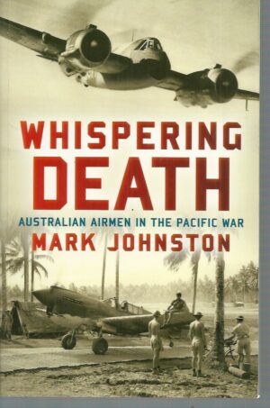 Whispering Death: Australian Airmen In The Pacific War