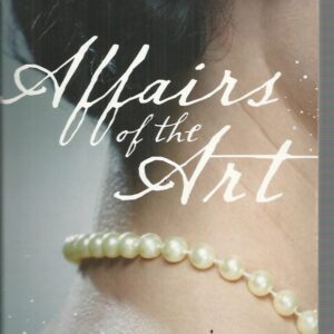 Affairs of the Art : Love, Loss and Power in the Art World