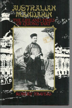 Australian Mandarin: The Life and Times of Quong Tart