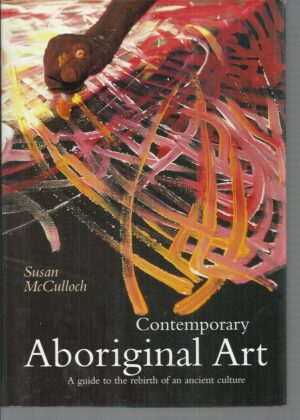 Contemporary Aboriginal Art: A Guide to the Rebirth of an Ancient Culture