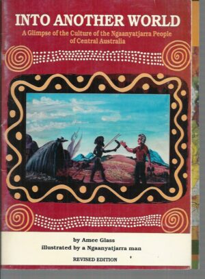 Into Another World: A glimpse of the culture of the Aboriginal people of Central Australia