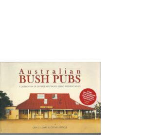 Australian Bush Pubs: A celebration of outback Australia's iconic watering holes