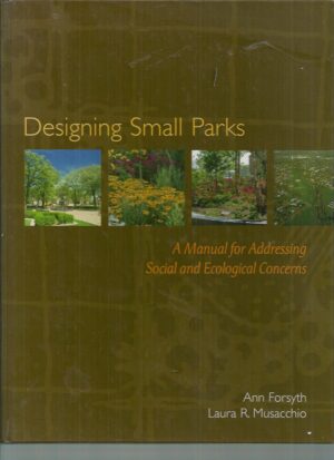 Designing Small Parks: A Manual for Addressing Social and Ecological Concerns
