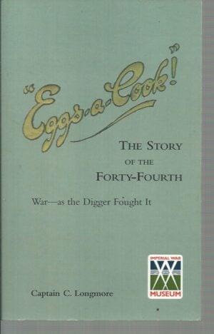 EGGS-A-COOK !The Story of the Forty-Fourth Battalion A.I.F.: War-As the Digger Fought It