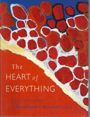 Heart of Everything, The: The Art and Artists of Mornington and Bentinck Islands
