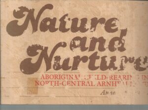 NATURE AND NURTURE: Aboriginal Child-Rearing in North-Central Arnhem Land