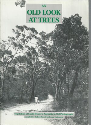 Old Look at Trees, An : Vegetation of South-Western Australia in old photographs