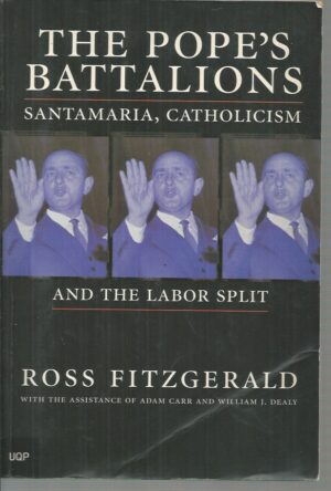 Pope's Battalions, The: Santamaria, Catholicism and the Labor Split