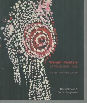Wanarn Painters of Place and Time: Old Age Travels in the Tjukurrpa
