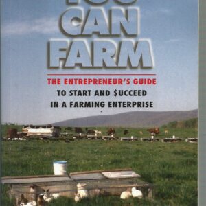 You Can Farm: The Entrepreneur’s Guide to Start and Succeed in a Farm Enterprise