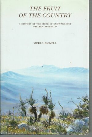Fruit of the Country, The: History of the Shire of Gnowangerup, Western Australia