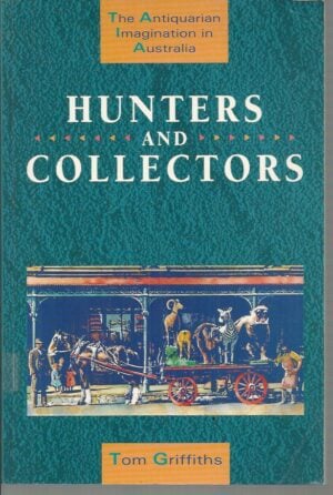 Hunters & Collectors: The Antiquarian Imagination In Australia