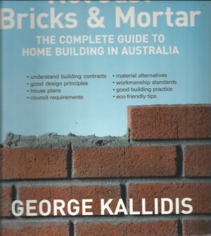 Not Just Bricks and Mortar: The Complete Guide to Home Building in Australia.