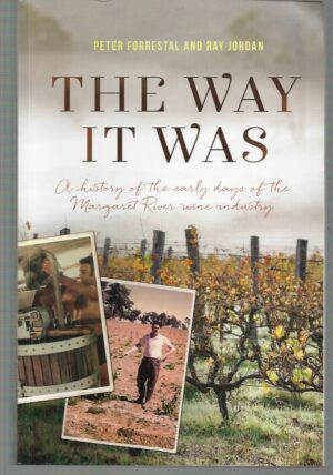 Way It Was, The: A History of the Early Days of the Margaret River Wine Industry