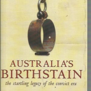 Australia’s Birthstain: The Startling Legacy of the Convict Era