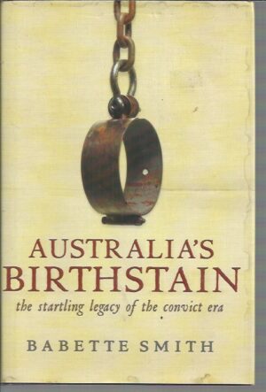 Australia's Birthstain: The Startling Legacy of the Convict Era