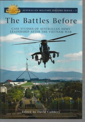 Battles Before, The : Case studies of Australian army leadership after the Vietnam war