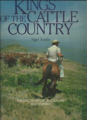 Kings of the Cattle Country: The Epic Story of Australia's Beef Empire