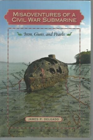 Misadventures of a Civil War Submarine: Iron, Guns, and Pearls