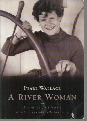 River Woman, A; Australia's First Female Riverboat Captain Tells Her Story