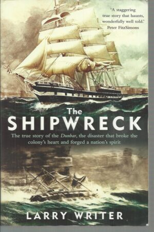 SHIPWRECK, THE:  The true story of the Dunbar, the disaster that broke the colony's heart and forged a nation's spirit