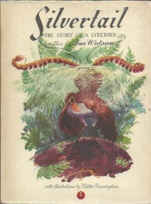 Silvertail: The Story of a Lyrebird (First Edition)