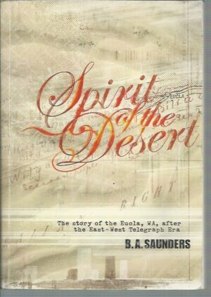 Spirit of the Desert, The: The Story of Eucla, WA, after the East-West Telegraph Era