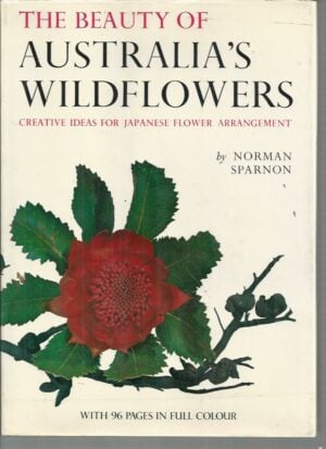 Beauty of Australia's Wildflowers, The : Creative ideas for Japanese flower arrangement