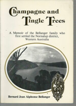Champagne and Tingle Tree:  A memoir of the Bellanger family who first settled the Nornalup District in Western Australia.