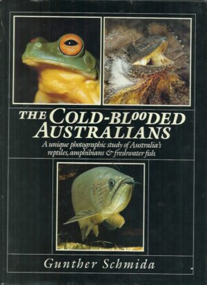 Cold Blooded Australians, The: A Unique Photographic Study of Australia's Reptiles, Amphibians & Freshwater Fish.