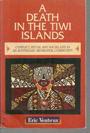 DEATH IN THE TIWI ISLANDS, THE: Conflict, Ritual and Social Life in an Australian Aboriginal Community