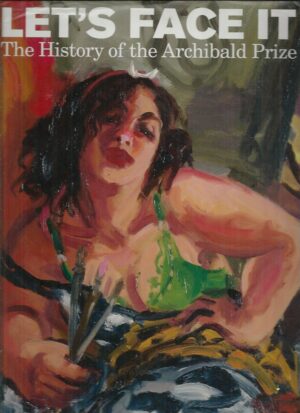 Let's Face It: The History Of The Archibald Prize (Signed by Artists!)