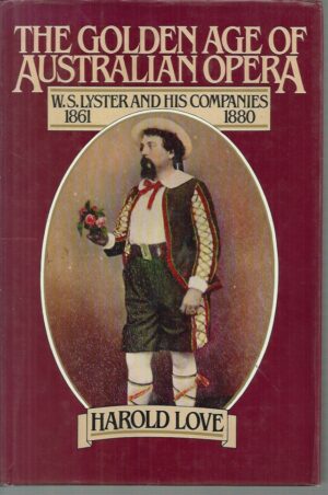 The Golden Age of Australian Opera: W.S. Lyster and His Companies, 1861-1880