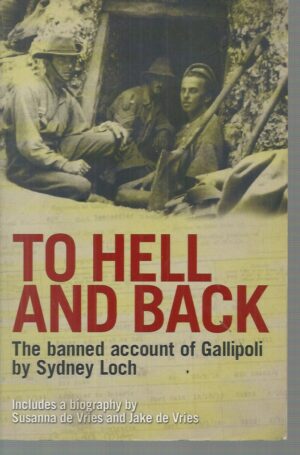 To Hell and Back: The Banned Account of Gallipoli by Sydney Loch