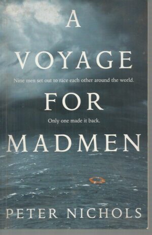 Voyage For Madmen, A: Nine men set out to race each other around the world. Only one made it back.