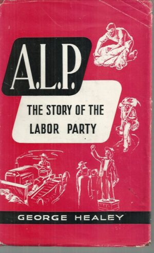 A.L.P. The Story of The Labor Party